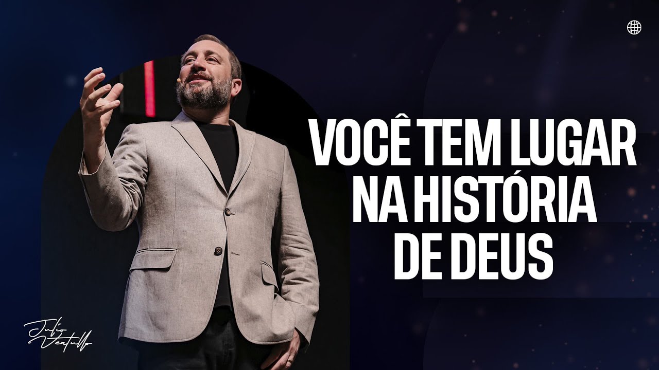 Você tem lugar na história de Deus | Julio Vertullo