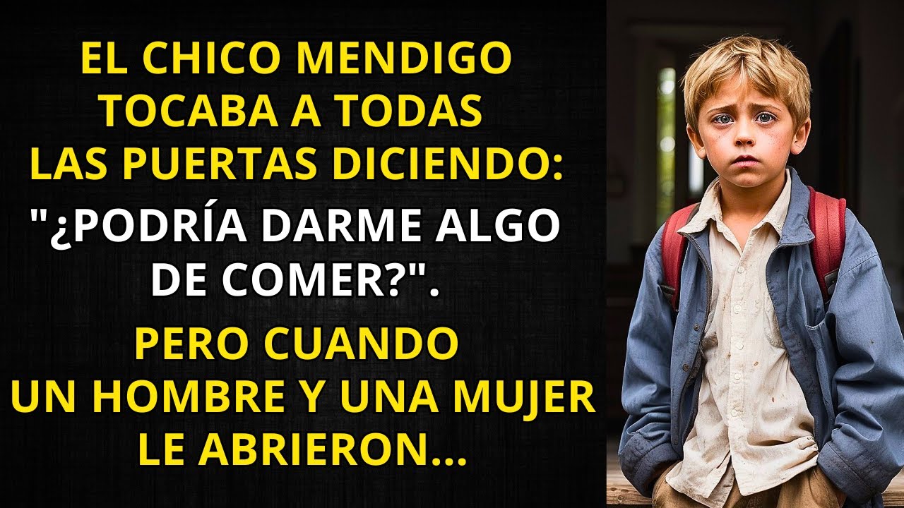 EL CHICO MENDIGO TOCABA A TODAS LAS PUERTAS. PERO CUANDO UN HOMBRE Y UNA MUJER LE ABRIERON...