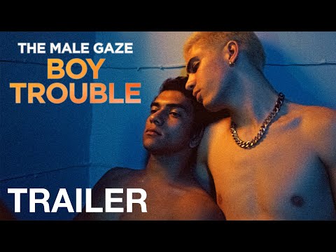 THE MALE GAZE: BOY TROUBLE - Official Trailer - NQV Media