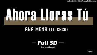 ANA MENA - (FULL 3D Audio) Ahora Lloras Tú (ft.CNCO)