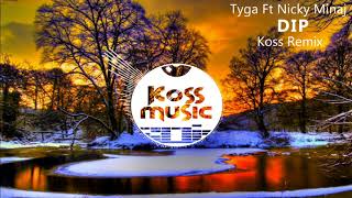 Tyga Ft Nicky Minaj - Dip (Koss Remix)