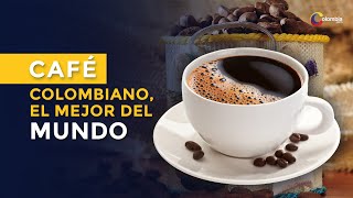 9 razones por las que el café colombiano es el mejor del mundo
