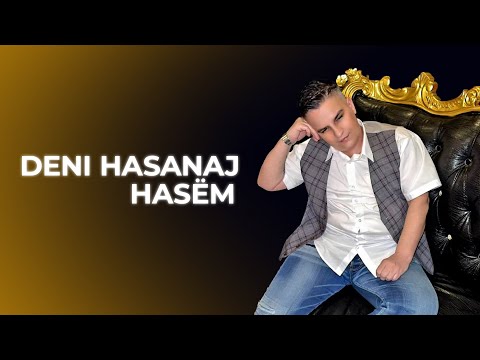 Deni Hasanaj - HASËM