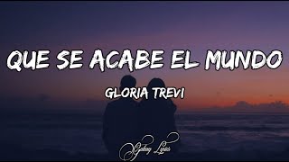Gloria Trevi - Que Se Acabe El Mundo (LETRA) 🎵