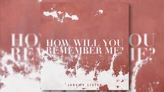 Jeremy Lister - "How Will You Remember Me?" (Official Audio)