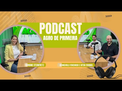Podcast Agro de Primeira: os segredos dos produtores que não quebram