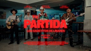 Tu Partida - Los Cadetitos De Linares (Video Oficial)