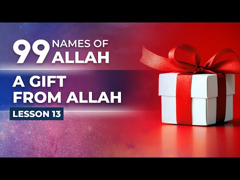 13/40 Al Wahhab | 99 Names Of Allah