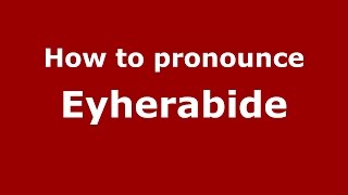 How to pronounce Eyherabide