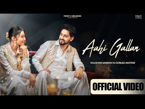 Aahi Gallan (Offical Video)| Kulshan Sandhu Ft. Gurlez Akhtar | Preet Judge | New Punjabi Songs 2025