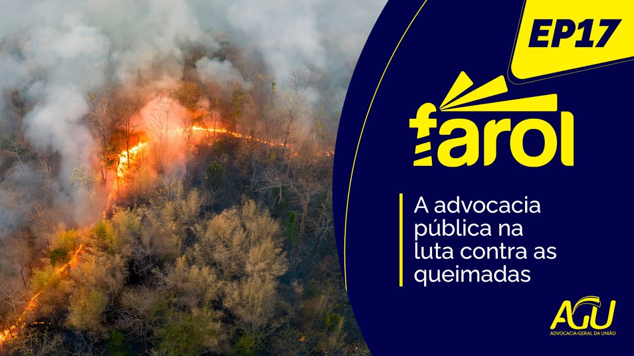Farol Ep. 17 - A advocacia pública na luta contra as queimadas