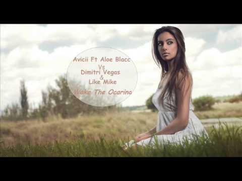 Avicii Ft Aloe Blacc Vs Dimitri Vegas & Like Mike Ft Wolfpack - Wake The Ocarina
