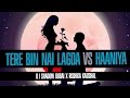 Tere Bin Nai Lagda Dil Mera vs Haaniya | DJ Shadow Dubai X Rishika Kaushal
