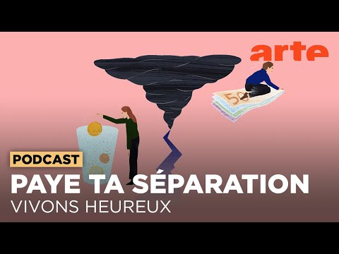 Paye ta séparation | Vivons heureux | ARTE Radio Podcasts