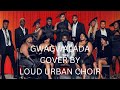 BNXN fka Buju, Kizz Daniel & Seyi Vibez - GWAGWALADA (LOUD URBAN CHOIR COVER) #Gwagwalada #BXNX