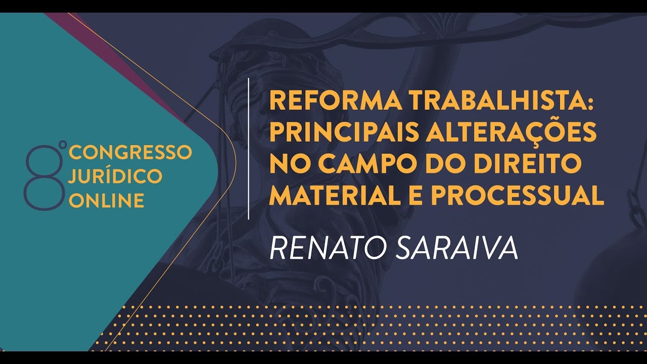 Reforma Trabalhista: Principais alterações no campo do Direito Material e Processual