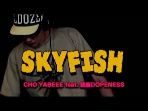 SKYFISH - CHO YABEEE feat.鎮座DOPENESS