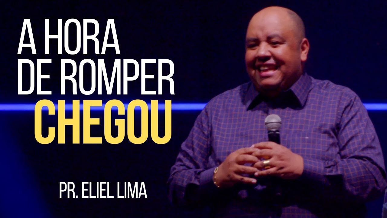Pr. Eliel Lima | A Hora de Romper Chegou - Pregação