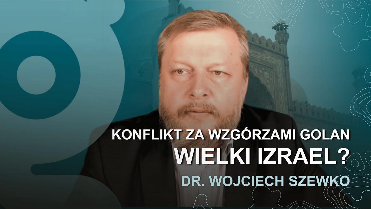 Wielki Izrael? - Perspektywa konfliktu za Wzgórzami Golan. Dr Wojciech Szewko - GIS Podcast.