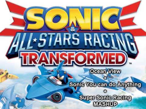 Ocean View + Sonic You can do Anything + Super Sonic Racing - Mashup