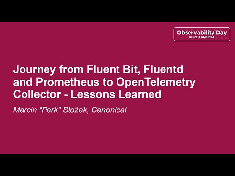 Journey from Fluent Bit, Fluentd and Prometheus to OpenTelemetry Collector... Marcin "Perk" Stożek