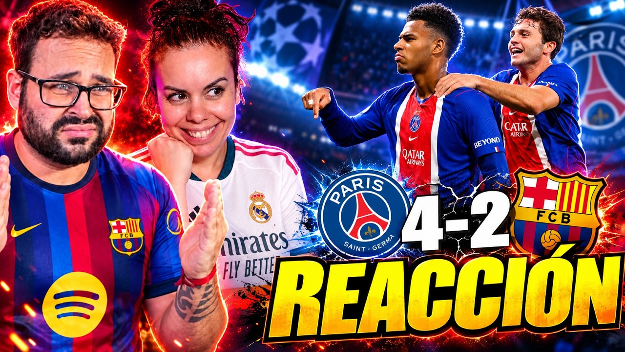 REACCIONANDO a la PSG 4-2 BARÇA con mi MUJER MADRIDISTA *DERROTA DURA en CHAMPIONS*
