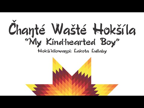 Čhaŋté Wašté Hokšíla Hokšíkilowaŋpi "My Kind-hearted Boy Lakota Lullaby"