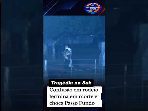 Confusão em rodeio termina em morte e choca Passo Fundo #viral #notíciaurgente #brasil #polícia
