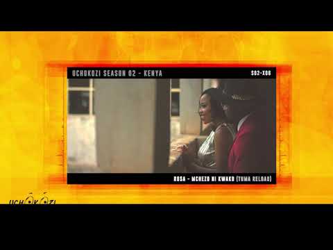 Uchokozi Season 02 [Kenya] -- 06 Rosa - Mchezo Ni Kwako [Tuma Reload]