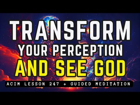 Transform Your Perception and See God Everywhere | ACIM 247