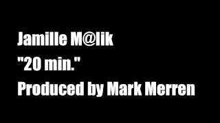Jamille Malik 20 Min. (Produced by Mark Merren)
