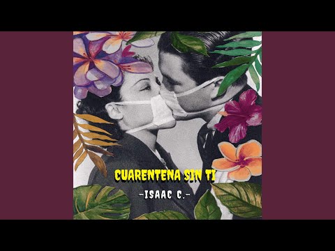 Cuarentena Sin Ti - Isaac C
