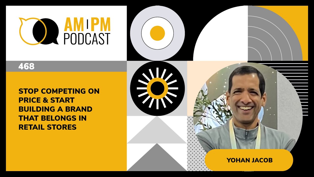 #468 - Stop Competing on Price & Start Building a Brand That Belongs in Retail Stores