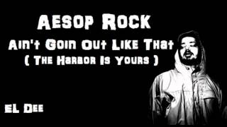 Ain&#39;t Goin Out Like That ( The Harbor Is Yours ) - Aesop Rock [El Dee Mix ]