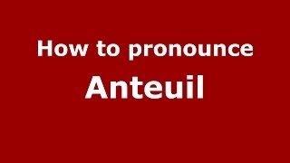 How to pronounce Anteuil