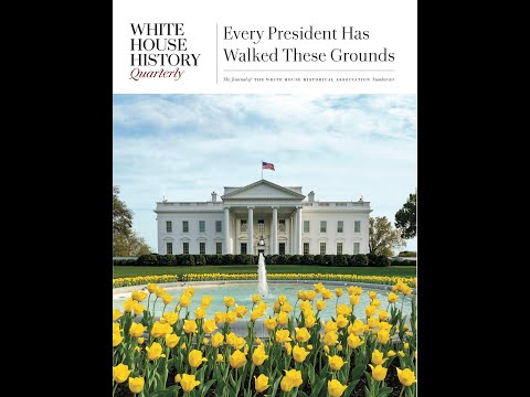 Every President Has Walked These Grounds - White House History Quarterly 65