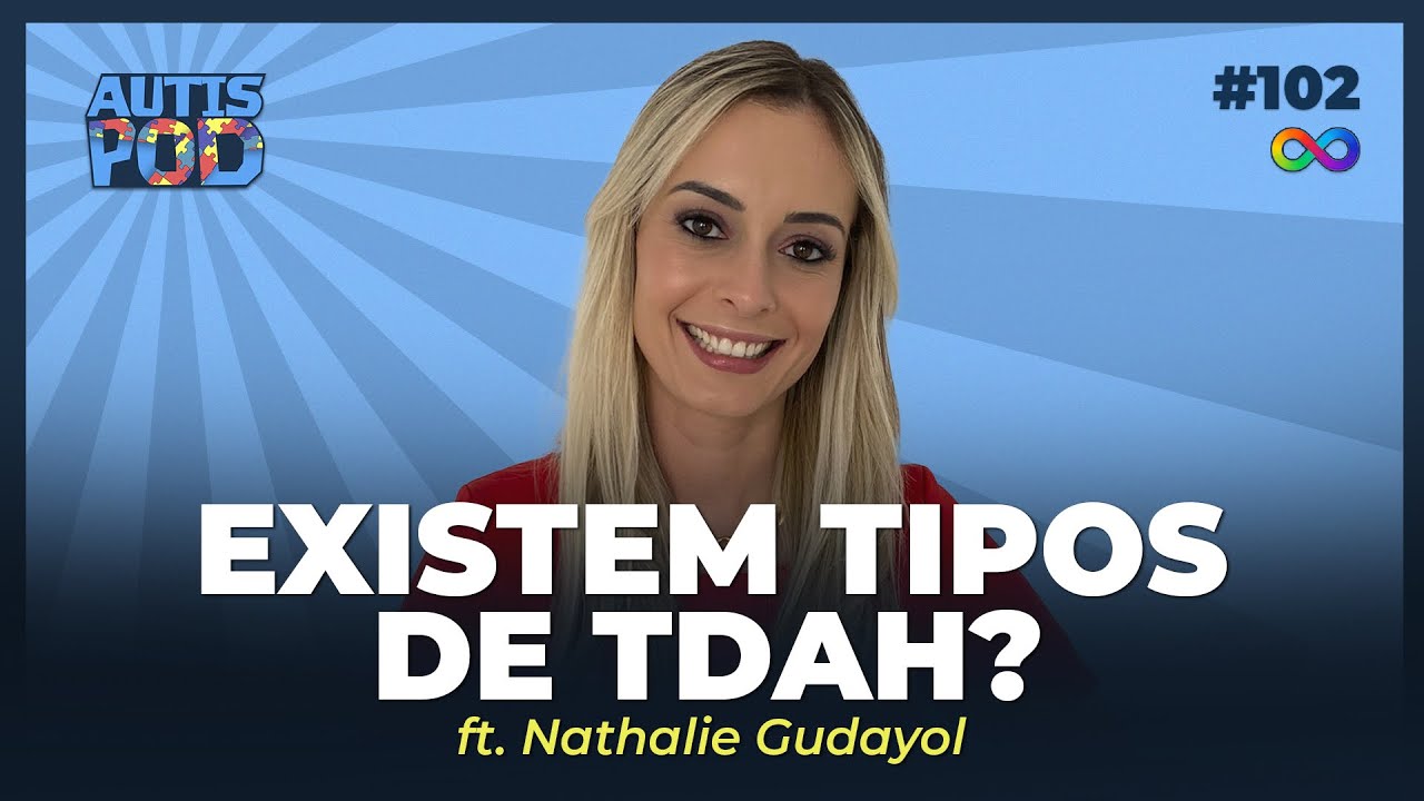 EXISTEM TIPOS DE TDAH? - ft. Nathalie Gudayol | AutisPod Especial SP #102