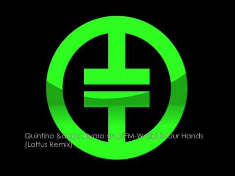 Quintino & Alvaro VS DJFM - World in Our Hands (Lottus Remix)