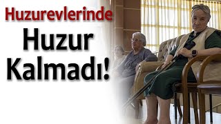 Özel Huzurevi Fiyatları Huzur Kaçırıyor!