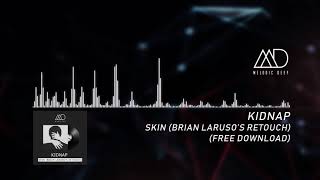 Kidnap - Skin (Brian Laruso's Retouch) [Melodic Deep] || FREE DOWNLOAD