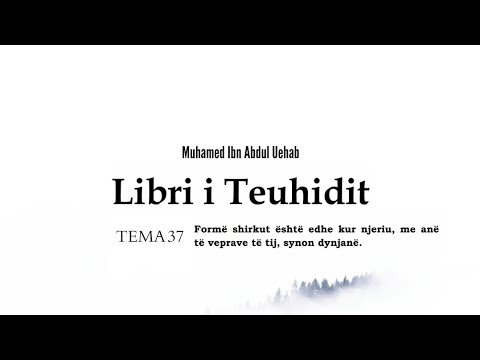 Libri i Teuhidit (Tema 37: Forme e shirkut eshte edhe kur njeriu me ane te veprave, synon dynjane)