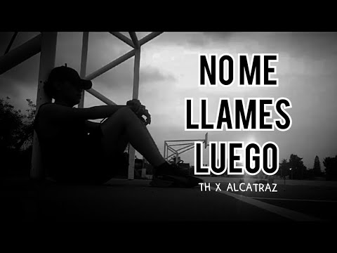 No Me Llames Luego - ALCATRAZ  ft. TH (video oficial) || COVER