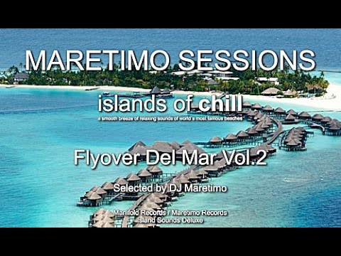 Maretimo Sessions - Islands Of Chill - Flyover Del Mar Vol.2, Selected by DJ Maretimo, 2 Hours