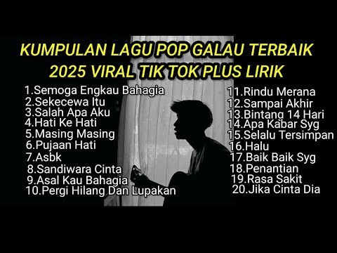 KUMPULAN LAGU POP GALAU TERBAIK 2025 VIRAL TIK TOK PLUS LIRIK || kumpulan lagu sad song download