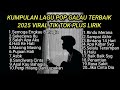 KUMPULAN LAGU POP GALAU TERBAIK 2025 VIRAL TIK TOK PLUS LIRIK Kumpulan Lagu Sad Song Download