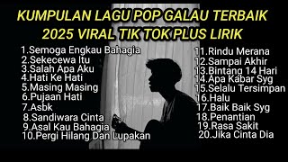 Download lagu KUMPULAN LAGU POP GALAU TERBAIK 2025 VIRAL TIK TOK PLUS LIRIK || kumpulan lagu sad song download mp3