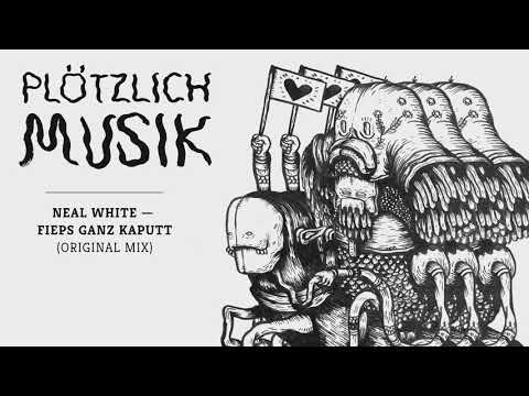 Ploetzlich 018 - Neal White - Fieps ganz kaputt (Original Mix)