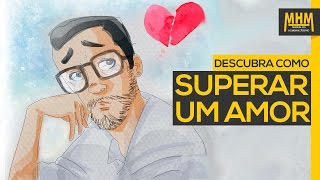 Como superar um amor (e seguir em frente) | Rapidinha MHM