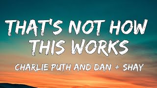 That’s Not How This Works (Lyrics) - Charlie Puth, Dan + Shay