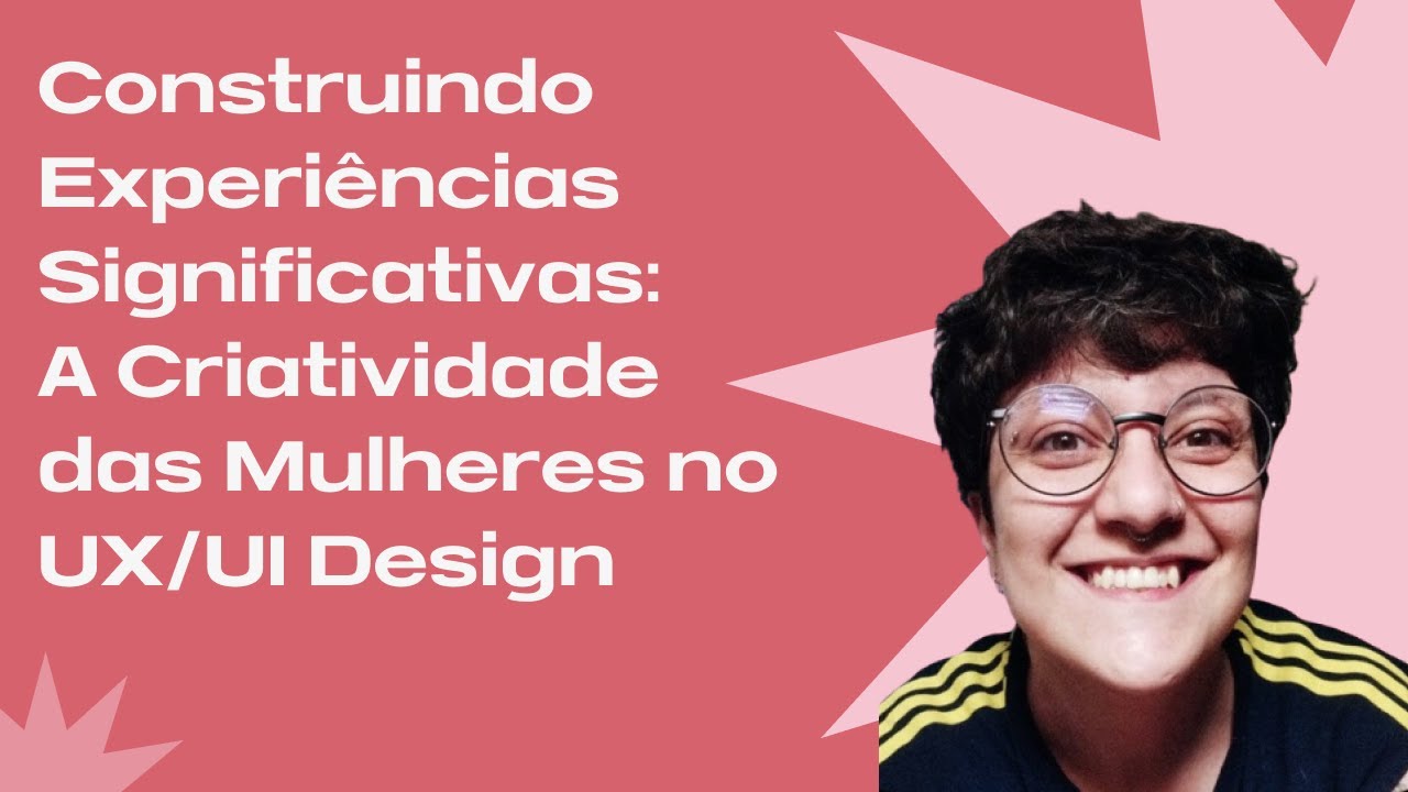 Construindo Experiências Significativas: A Criatividade das Mulheres no UX/UI Design